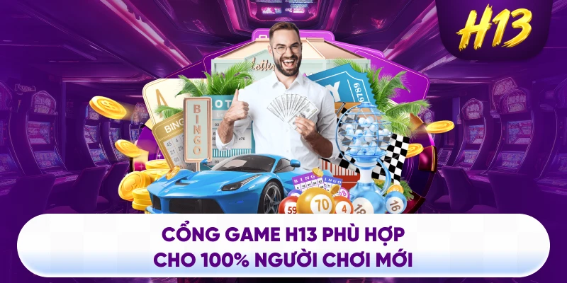 Cổng game H13 phù hợp cho 100% người chơi mới