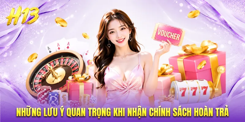Những lưu ý quan trọng khi nhận chính sách hoàn trả